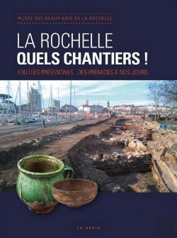 Bertrand.pt - La Rochelle, Quels Chantiers ! Fouilles Préventives : Des Prémices À Nos Jours