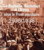 La Rochelle, Rochefort Et L'Aunis Sous Le Front Populaire : 1936-1938