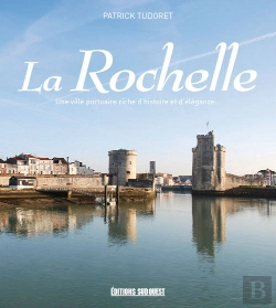 Bertrand.pt - La Rochelle ; Une Ville Portuaire Riche D'Histoire Et D'Élégance