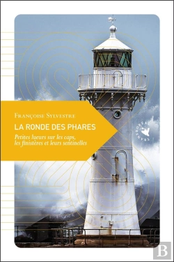 Bertrand.pt - La Ronde Des Phares : Petites Lueurs Sur Les Caps, Les Finistères Et Leurs Sentinelles