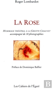La Rose ; Hommage Theatral A La Grotte Chauvet