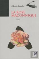 La Rose Maçonnique Tome 1