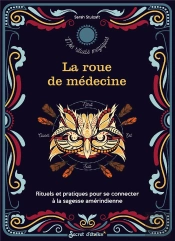 La Roue De Médecine : Rituels Et Pratiques Pour Se Connecter À La Sagesse Amérindienne