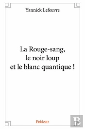 La Rouge-Sang, Le Noir Loup Et Le Blanc Quantique !