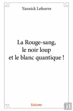 Bertrand.pt - La Rouge-Sang, Le Noir Loup Et Le Blanc Quantique !