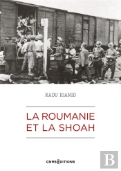 La Roumanie Et La Shoah : Destruction Et Survie Des Juifs Et Des Roms Sous Le Régime Antonescu, 1940