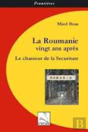 La Roumanie Vingt Ans Après ; Le Chasseur De La Securitate