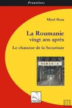 Bertrand.pt - La Roumanie Vingt Ans Après ; Le Chasseur De La Securitate
