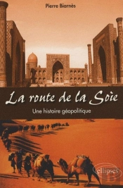 La Route De La Soie. Une Histoire Géopolitique