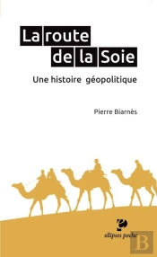 La Route De La Soie. Une Histoire Géopolitique
