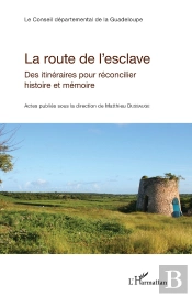La Route De L'Esclave : Des Itinéraires Pour Réconcilier Histoire Et Mémoire