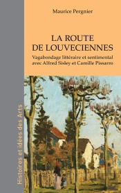 La Route De Louveciennes : Vagabondage Littéraire Et Sentimental Avec Alfred Sisley Et Camille Pissarro