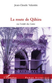 La Route De Qâhira Ou L'Exilé Du Caire