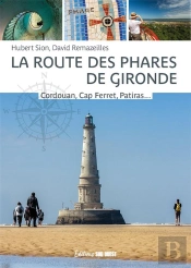 La Route Des Phares De Gironde : Cordouan, Cap Ferret, Patiras... Et Tous Les Autres