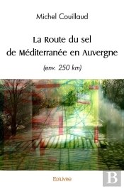 La Route Du Sel De Méditerranée En Auvergne : (Env.250 Km)