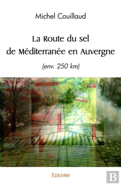 Bertrand.pt - La Route Du Sel De Méditerranée En Auvergne : (Env.250 Km)