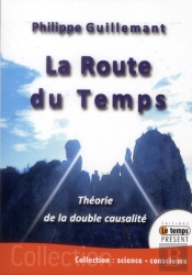 La Route Du Temps ; Théorie De La Double Causalité