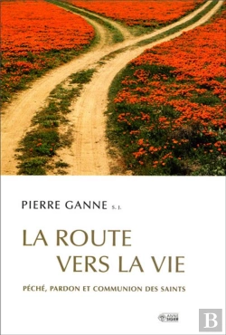 Bertrand.pt - La Route Vers La Vie ; Péché, Pardon Et Communion Des Saints