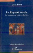 La Royauté Sacrée ; Du Pharaon Au Roi Très Chrétien