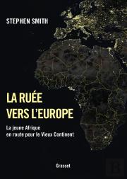 La Ruée Vers L'Europe ; La Jeune Afrique En Route Pour Le Vieux Continent