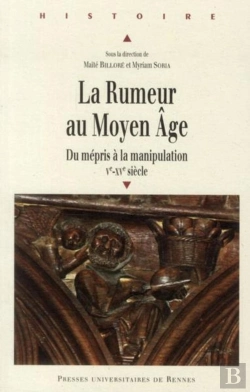 Bertrand.pt - La Rumeur Au Moyen-Âge ; Du Mépris À La Manipulation ; V-Xv Siècle