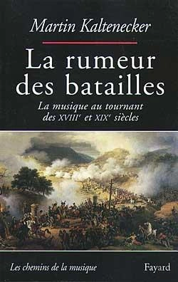 Bertrand.pt - La Rumeur Des Batailles ; La Musique Au Tournant Des Xviiie Et Xixe Siècles