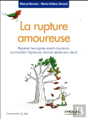 La Rupture Amoureuse ; Repérer Les Signes Avant-Coureurs, Surmonter L'Épreuve, Revivre Après Son Deuil (Édition 2017)