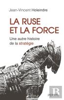La Ruse Et La Force ; Une Autre Histoire De La Stratégie