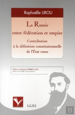 Bertrand.pt - La Russie Entre Fédération Et Empire ; Contribution À La Définition Constitutionnelle De L'Etat Russe