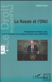 La Russie Et L'Onu ; L'Organisation Des Nations Unies, Cadre Et Instrument De La Politique Extérieure Russe (1999-2015)