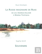 La Russie Imaginaire De Rilke, De Lou Andreas-Salome A Marina Tsvetaeva - Suivi De Souvenirs