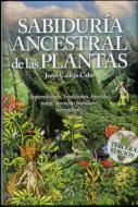 La Sabiduría Ancestral De Las Plantas