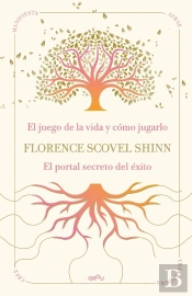 La Sabiduria De Florence Scovel Shinn: El Juego De La Vida Y Como Jugarlo Y El P