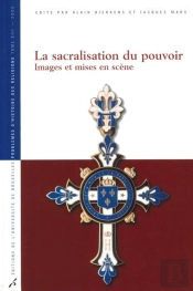 La Sacralisation Du Pouvoir : Images Et Mises En Scène