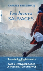 La Saga Des Désobéissantes Tome 3 : Les Heures Sauvages
