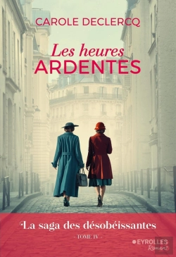 Bertrand.pt - La Saga Des Désobéissantes Tome 4 : Les Heures Ardentes