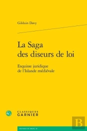 La Saga Des Diseurs De Loi ; Esquisse Juridique De L'Islande Médiévale