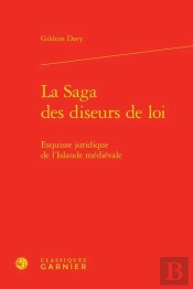 La Saga Des Diseurs De Loi ; Esquisse Juridique De L'Islande Médiévale
