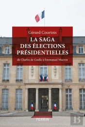 La Saga Des Élections Présidentielles : De Charles De Gaulle À Emmanuel Macron