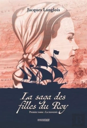 La Saga Des Filles Du Roy. La Traversee