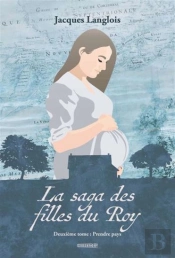 La Saga Des Filles Du Roy Tome 2 : Prendre Pays