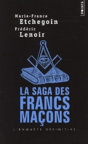 La Saga Des Francs-Maçons ; L'Enquête Définitive