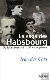 La Saga Des Habsbourg ; Du Saint Empire À L'Union Européenne