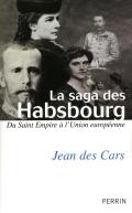 La Saga Des Habsbourg ; Du Saint Empire À L'Union Européenne