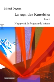 La Saga Des Kanehira Tome 1 : Nagayoshi, Le Forgeron De Katana
