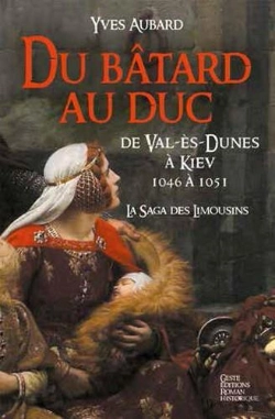 Bertrand.pt - La Saga Des Limousins T.9 ; Du Bâtard Au Duc ; De Val-Ès-Dunes À Kiev ; 1046 À 1051