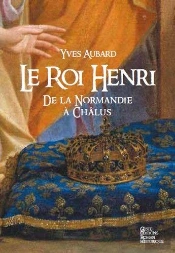 La Saga Des Limousins Tome 7 : Le Roi Henri ; De Normandie À Châlus