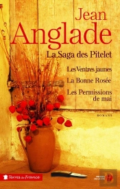 La Saga Des Pitelet ; Les Ventres Jaunes, La Bonne Rosée, Les Permissions De Mai