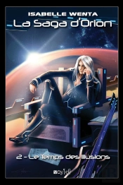 La Saga D'Orion Tome 2 ; Le Temps Des Illusions