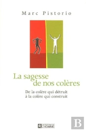 La Sagesse De Nos Coleres - De La Colere Qui Detruit A La Colere Qui Construit